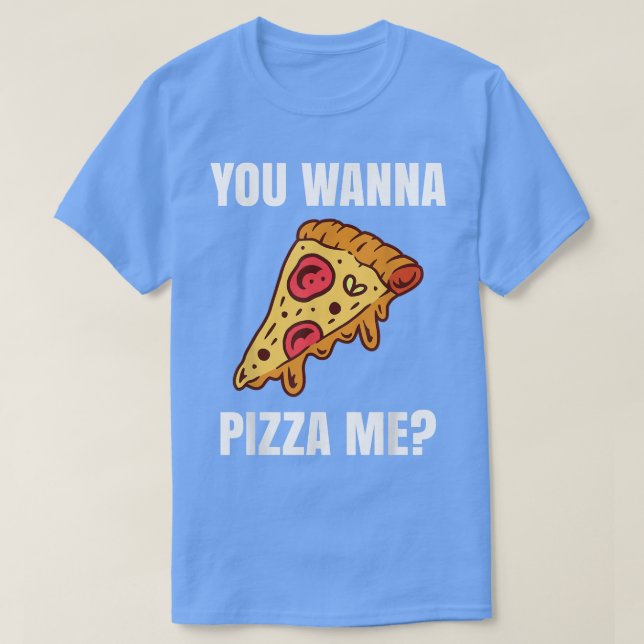 Du willst Pizza Me T für eine Pizza Lover 38446231 T-Shirt (Design vorne)