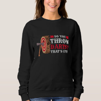 Du wirfst Darts Axtwerfen Sweatshirt