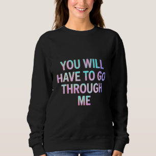 Du wirst durch mich hindurchgehen müssen Lustige L Sweatshirt