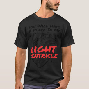 Du wirst einen Platz in meinem rechten Ventrikelwa T-Shirt