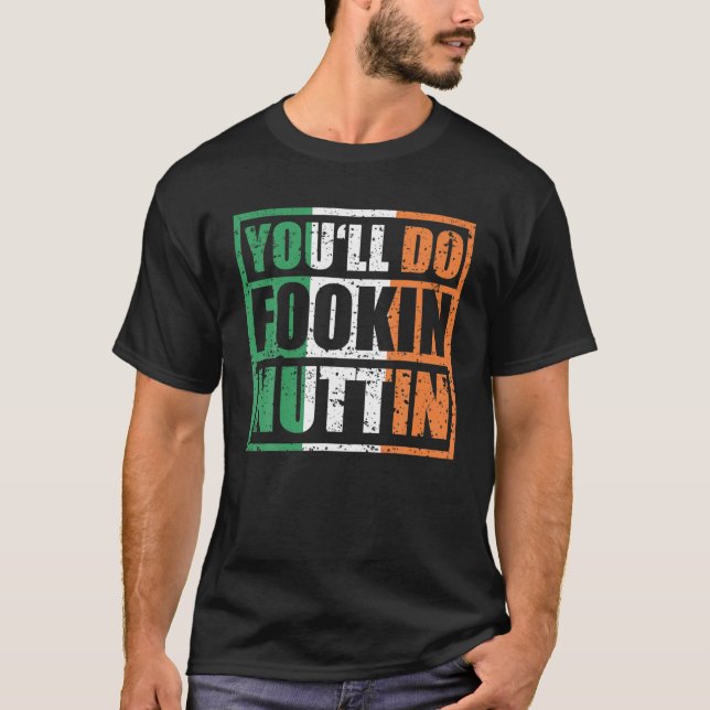 Du wirst Fookin Nuttin irische Flagge Pride Notoro T-Shirt (Vorderseite)