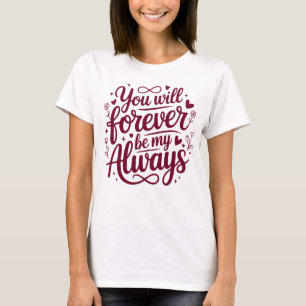 Du wirst für immer mein Immer sein – Romantische L T-Shirt