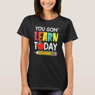 Du wirst heute lernen Erster Schultag Lehrer T-Shirt