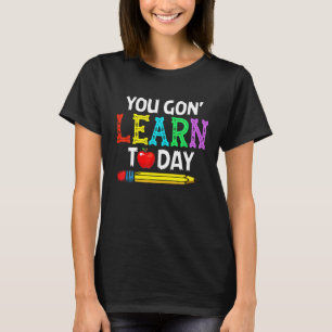 Du wirst heute lernen Rückkehr zur Schule Lehrer T-Shirt
