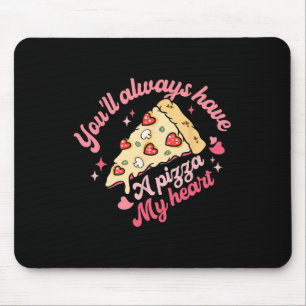 Du wirst immer ein Stück meiner Herzenspizza haben Mousepad