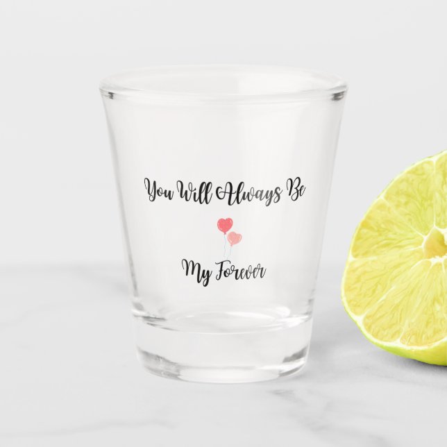 Du wirst immer mein ewig auf einem schnapsglas (Vorderseite)