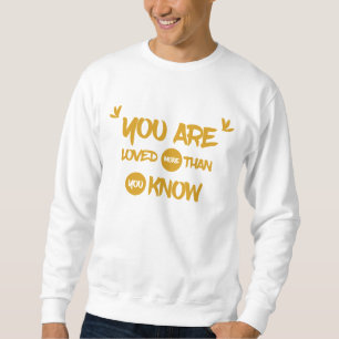 Du wirst mehr geliebt, als du Zitat-Pullover kenns Sweatshirt