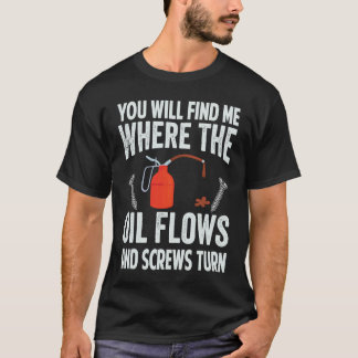 Du wirst mich finden, wo das Öl fließt und Schraub T-Shirt