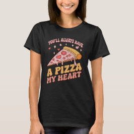 Du wirst mir immer eine Pizza zu Herzen nehmen T-Shirt