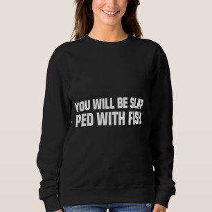 Du wirst mit Fisch besprüht Sweatshirt