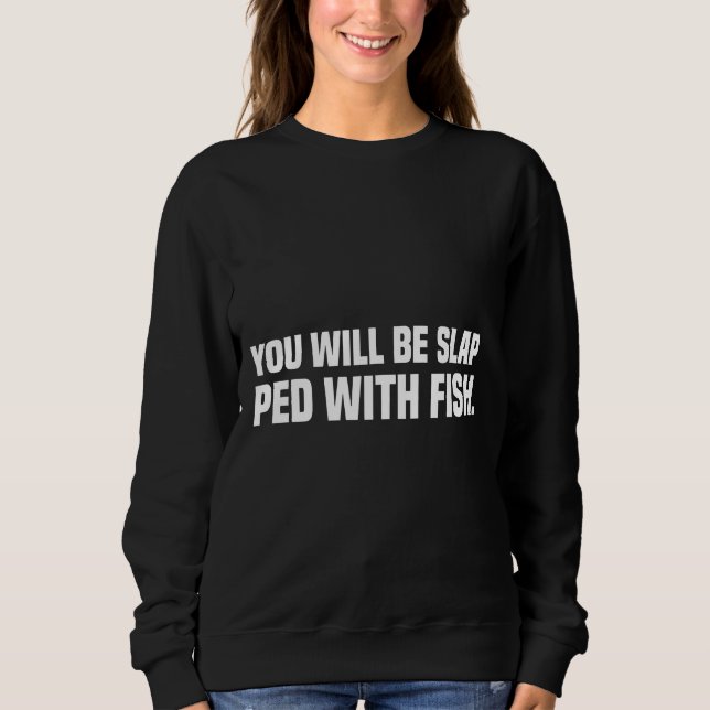 Du wirst mit Fisch besprüht Sweatshirt (Vorderseite)