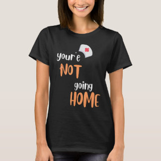 Du wirst nicht Zuhause School Nurse T-Shirt