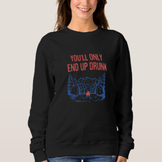 Du wirst nur betrunken enden Camping Bier Camper Sweatshirt