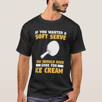 Du Wolltest Ein Soft Serve Du Hättest Zu I Gehen S T-Shirt