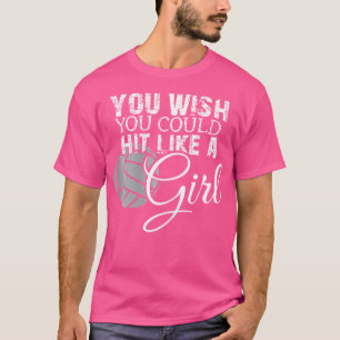 Du wünschst, du würdest wie ein Mädchen Volleyball T-Shirt