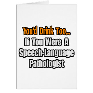 Du würdest auch trinken...Sprach-Pathologe