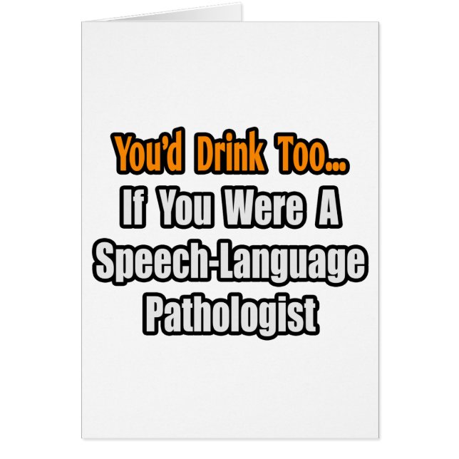 Du würdest auch trinken...Sprach-Pathologe (Vorne)