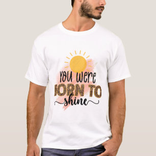 Du wurdest geboren, um zu strahlen T-Shirt