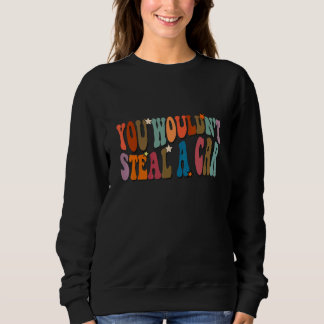 Du würdest nicht ein Auto stehlen ein Meme Sweatshirt