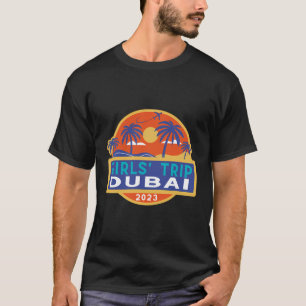 Dubai Girls Trip 2023 Students Women Besties Uae H T-Shirt