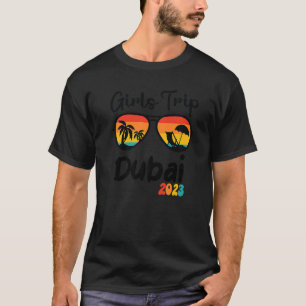 Dubai Girl's Trip 2023 Weekend Trip-Tour T-Shirt