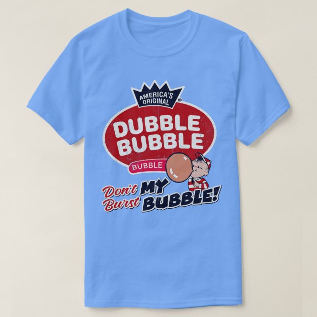 Dubble Bubble Dont Burst My Buble T-Shirt (Design vorne)