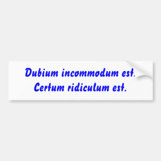 Dubium incommodum est. Certum ridiculum Est. Autoaufkleber