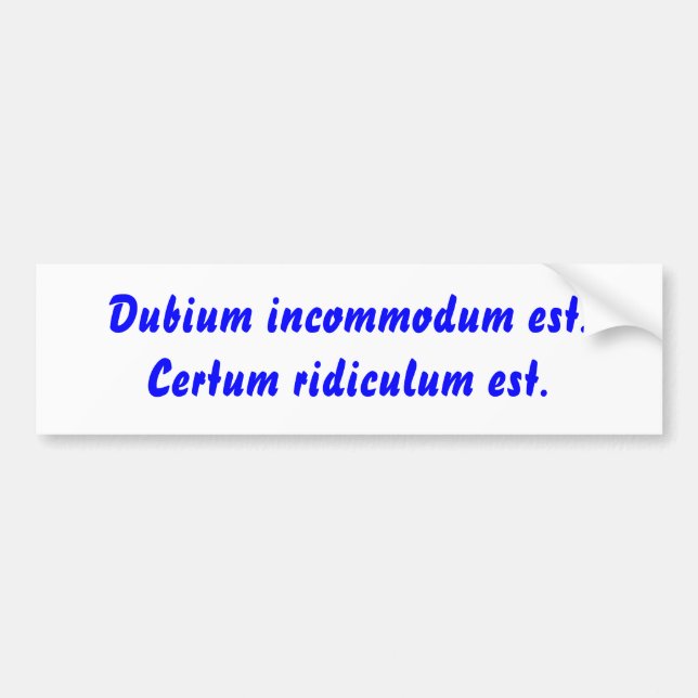 Dubium incommodum est. Certum ridiculum Est. Autoaufkleber (Vorne)