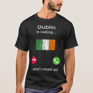 Dublin ruft und ich muss nach Irland gehen T-Shirt