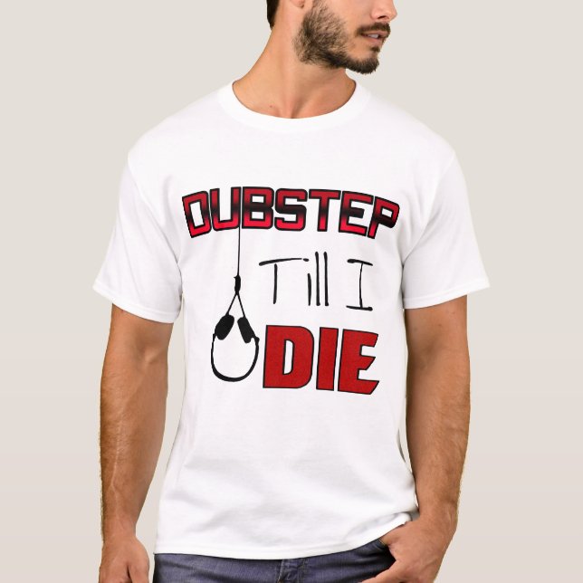 Dubstep bis I Die T-Shirt (Vorderseite)