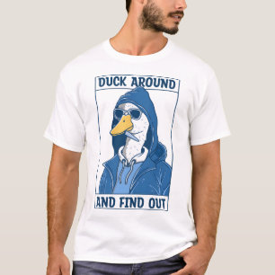 Duck Around und Finden Sie heraus T-Shirt
