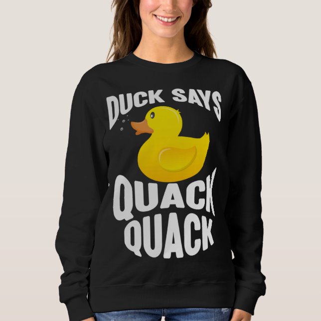 Duck   Duck Says Quack Quack  Duck Sweatshirt (Vorderseite)