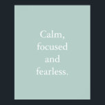 Duck Egg Minimalistisch Inspiration Zitat Poster<br><div class="desc">Duck Egg Minimalistisches Zitat-Poster mit einem einfachen inspirierenden Zitat: "Ruhe, konzentriert und furchtlos." Der Text ist leicht in der Online-Personalisierungsvorlage personalisiert, wenn Sie den Text ändern möchten. Wenn Sie die Größe des Textes ändern möchten oder die Hintergrundfarbe ändern möchten, klicken Sie bitte auf die Option "Weiter anpassen".</div>