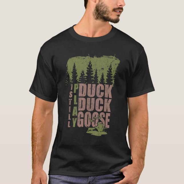 Duck Hunter Quote I spiele noch Duck Goose Duck Hu T-Shirt (Vorderseite)