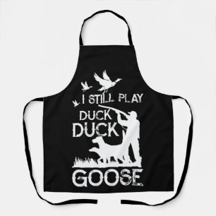 Duck Hunter Quote  I Still Play Duck Goose Schürze