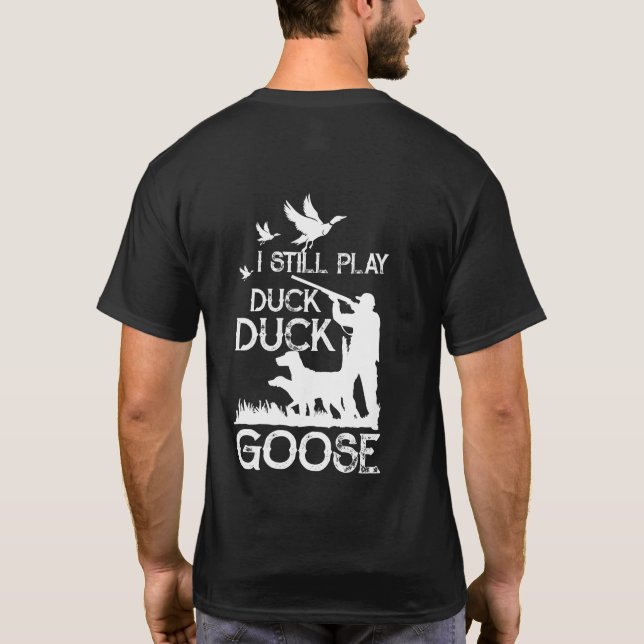Duck Hunter Quote I Still Play Duck Goose T-Shirt (Rückseite)
