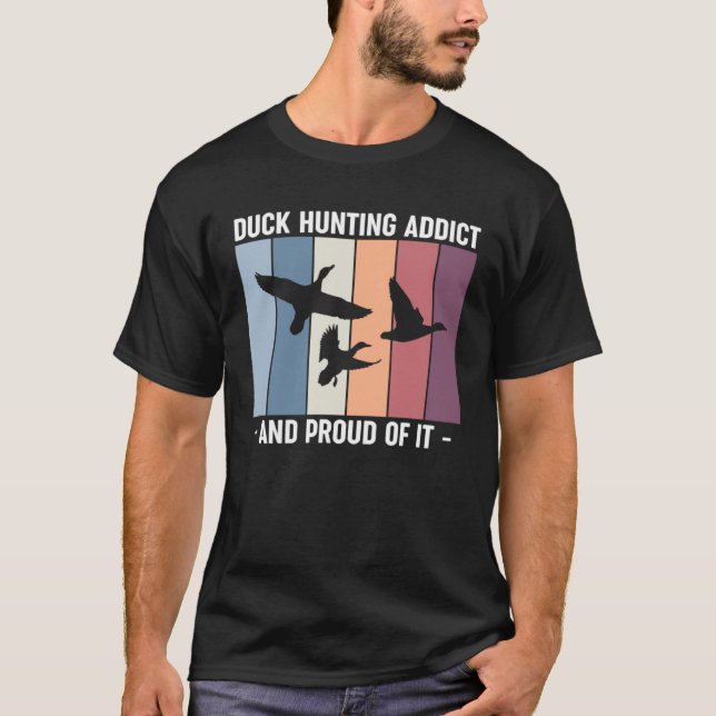 Duck Hunting Addict And Proud Of It Duck Hunting T-Shirt (Vorderseite)