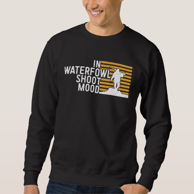 Duck Hunting In Waterfowl Shoot Mood Waterfowl Sho Sweatshirt (Vorderseite)