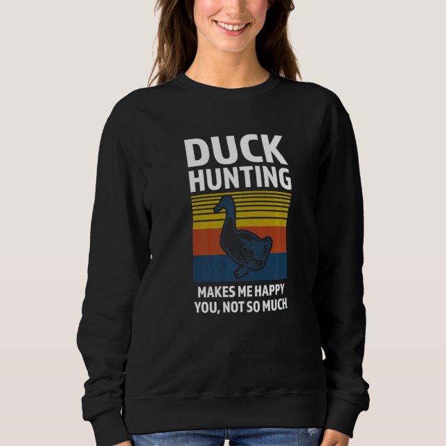 duck hunting makes me happy duck Duck hunting   Sweatshirt (Vorderseite)