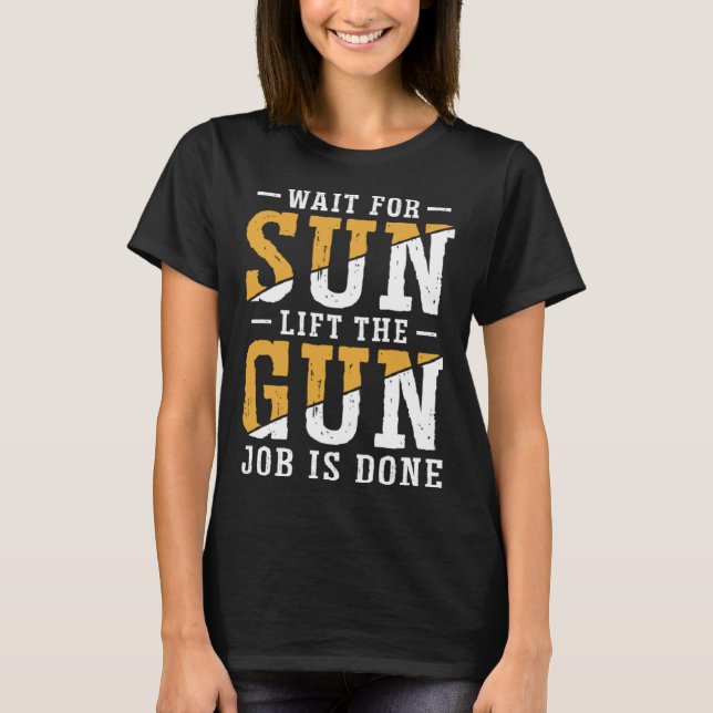 Duck Hunting Wait For Sun Lift The Gun Job Is Done T-Shirt (Vorderseite)
