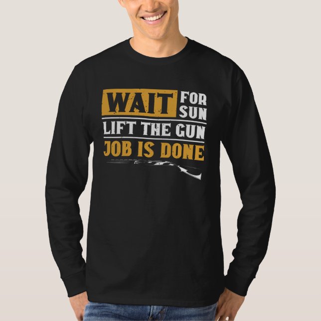 Duck Hunting Wait For Sun Lift The Gun Job Is Done T-Shirt (Vorderseite)