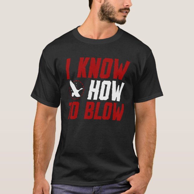 Duck Hunting Waterfowl Hunting I Know How To Blow  T-Shirt (Vorderseite)