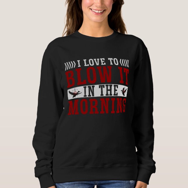 Duck Hunting Waterfowl Hunting I Love To Blow It Sweatshirt (Vorderseite)