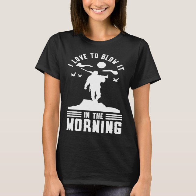 Duck Hunting Waterfowl Hunting I Love To Blow It   T-Shirt (Vorderseite)