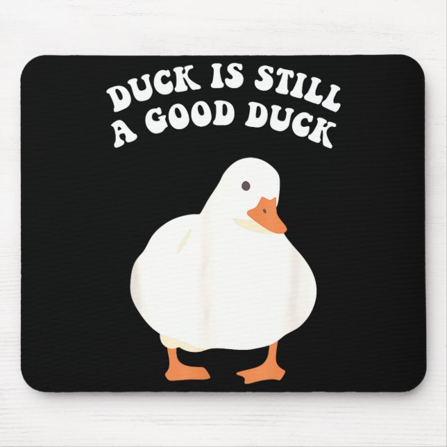 Duck, Is Still, A Good Duck  Mousepad (Vorne)