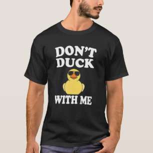 Duck nicht mit mir Lustige Gummiente Enten Geschen T-Shirt