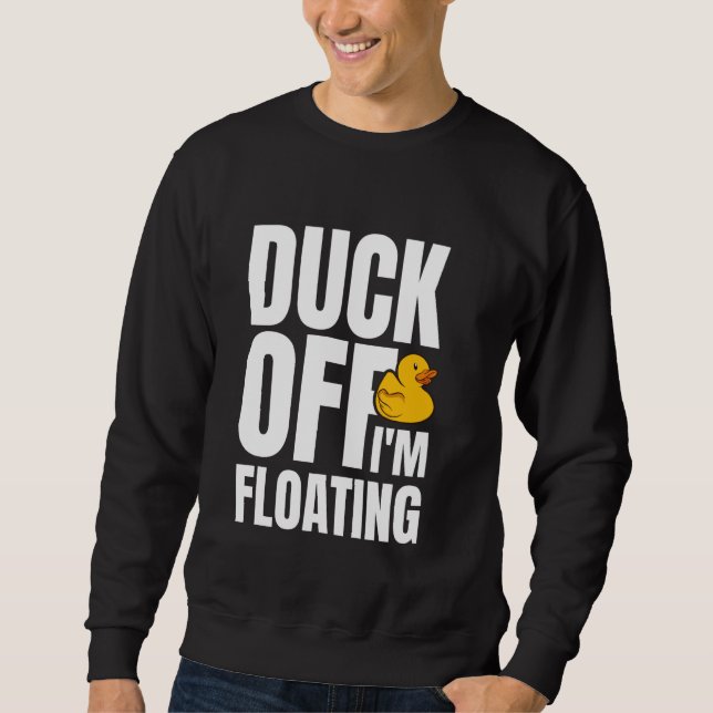 Duck Off Im Floating Rubber Duck Bath Duck Sweatshirt (Vorderseite)