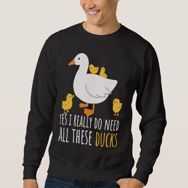 Duck Quote Yes I Really Do Need All These Ducks  2 Sweatshirt (Vorderseite)
