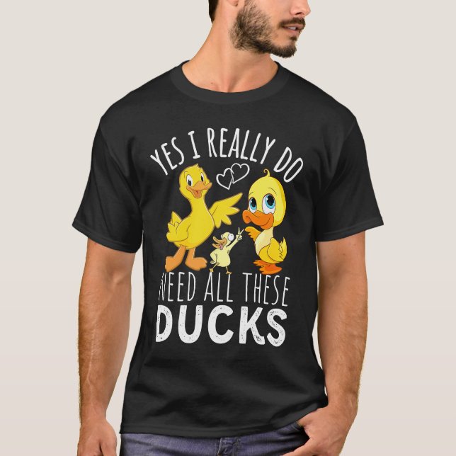 Duck Quote Yes I Really Do Need All These Ducks  3 T-Shirt (Vorderseite)