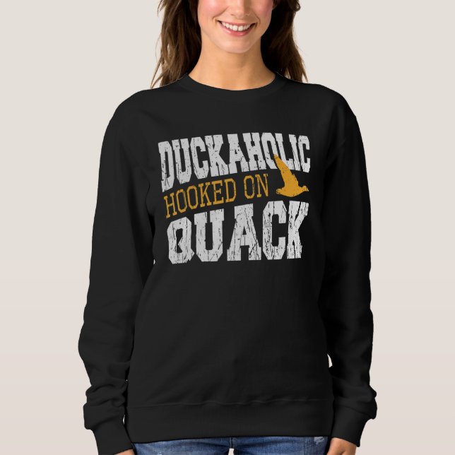 Duckaholic Hooked On Quack Duck Hunting Sweatshirt (Vorderseite)